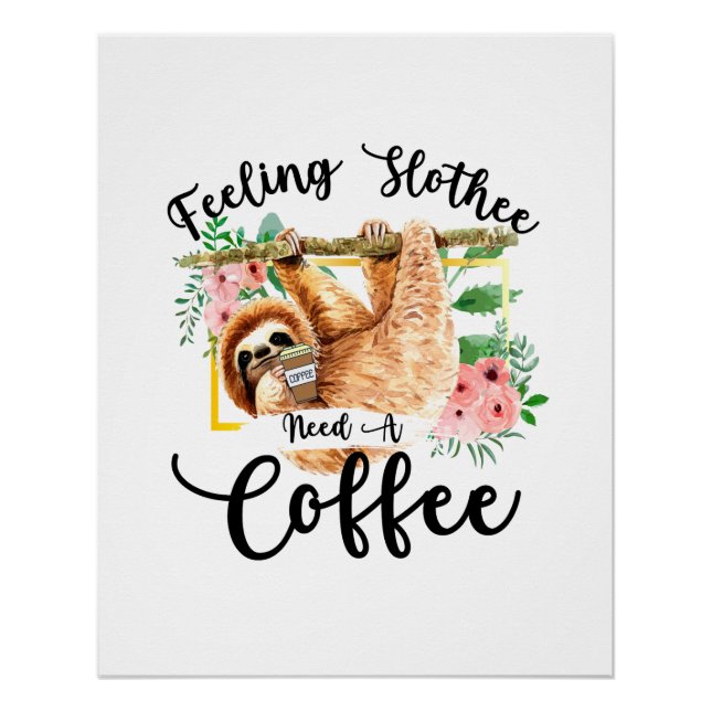 Feeling Slothee Need A Coffee Poster (Front)