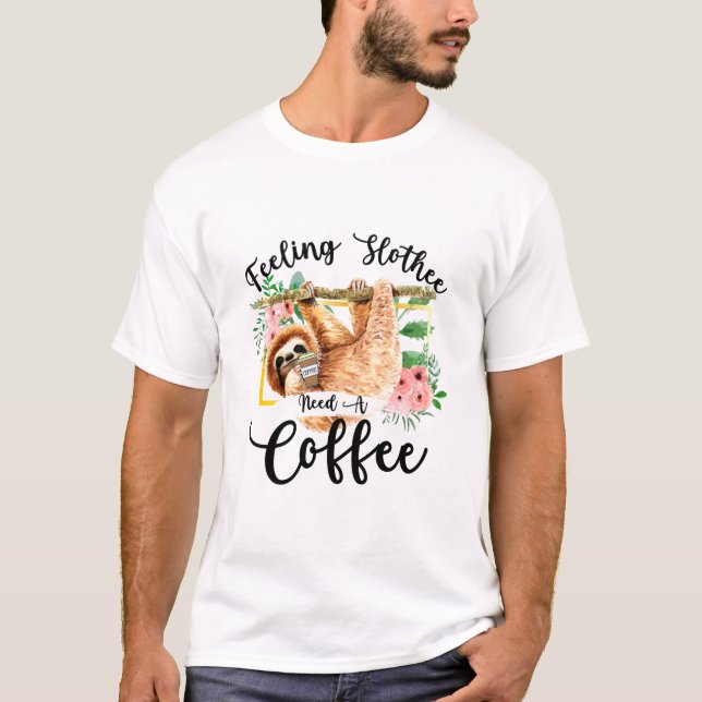 Feeling Slothee Need A Coffee T-Shirt (Front)