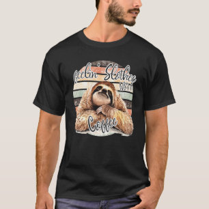 Feeling Slothee Need A Coffee T-Shirt