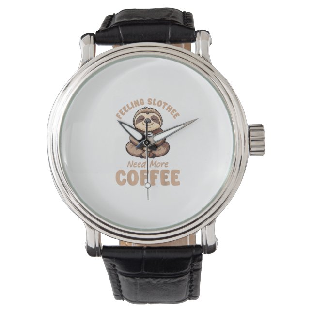 Feeling Slothee Need More Coffee Funny Sloth Love  Watch (Front)