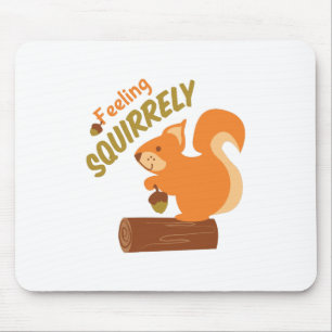 Feeling Squirrely Mouse Pad