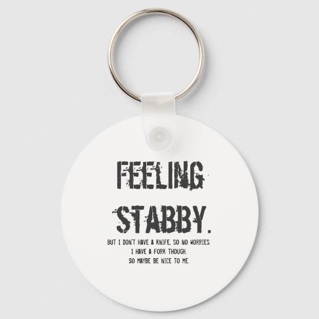 Feeling Stabby But I Dont Have A Knife So  Key Ring (Front)