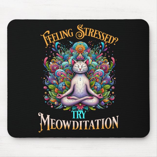 Feeling Stressed Try Meowditation Cat Lover Medita Mouse Pad (Front)