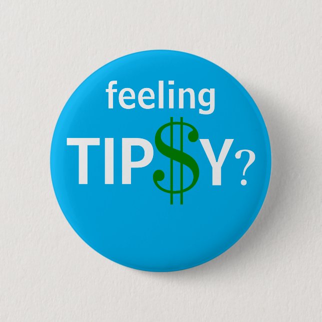Feeling Tipsy? Fun Tip Custom Size 6 Cm Round Badge (Front)