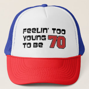 Feeling Too Young To Be 70 Trucker Hat
