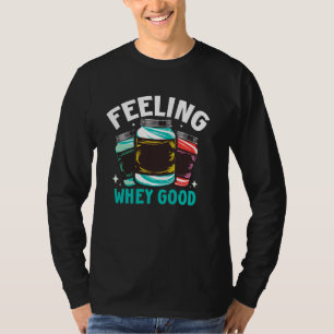 Feeling Whey good Protein T-Shirt