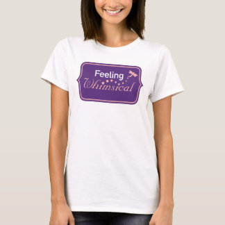 Feeling Whimsical T-Shirt