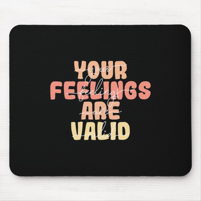 Feelings Are Valid Mental Health Awareness  Mouse Pad (Front)