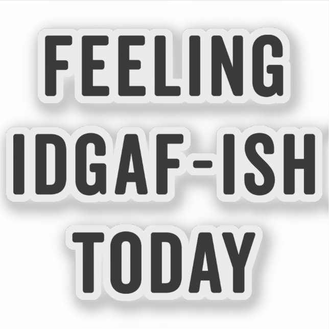 Feelling IDGAF-ish Today Funny Saying (Front)