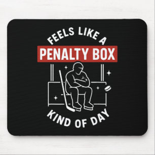 Feels Like A Penalty Box Day Funny Hockey Player  Mouse Pad