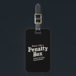 Feels Like a Penalty Box Day Hockey Player  Luggage Tag<br><div class="desc">Feels Like a Penalty Box Day Hockey Player</div>