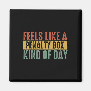 Feels Like A Penalty Box Day Hockey Saying Hockey  Magnet