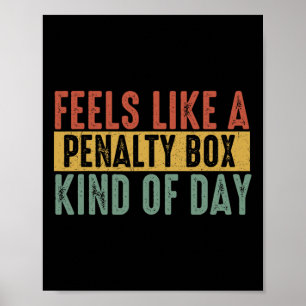 Feels Like A Penalty Box Day Hockey Saying Hockey Poster