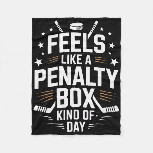 Feels Like A Penalty Box Day Ice Hockey Life  Fleece Blanket