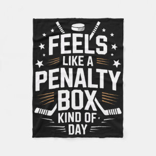 Feels Like A Penalty Box Day Ice Hockey Life Fleece Blanket