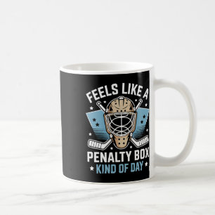 Feels Like A Penalty Box Kind Of Day _21 Coffee Mug