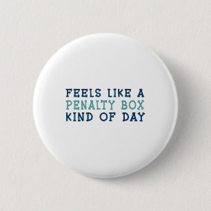 Feels Like A Penalty Box Kind Of Day _2 6 Cm Round Badge