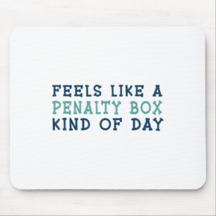 Feels Like A Penalty Box Kind Of Day _2 Mouse Pad