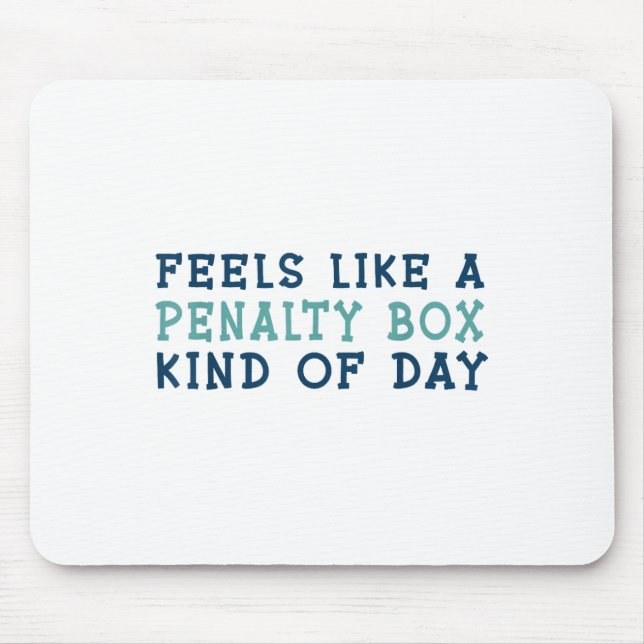 Feels Like A Penalty Box Kind Of Day _2  Mouse Pad (Front)