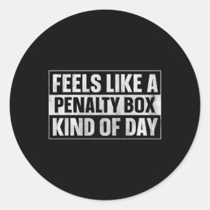 Feels Like A Penalty Box Kind Of Day (7) Classic Round Sticker