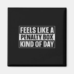 Feels Like A Penalty Box Kind Of Day (7) Magnet