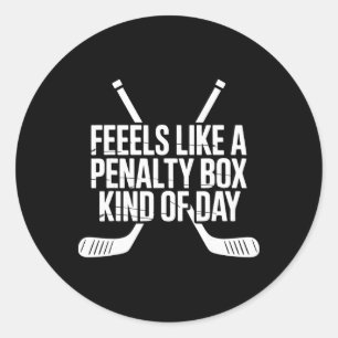 Feels Like A Penalty Box Kind Of Day Funny Hockey  Classic Round Sticker