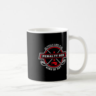 Feels Like A Penalty Box Kind Of Day Funny Hockey Coffee Mug