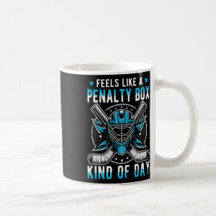 Feels Like A Penalty Box Kind Of Day Funny Hockey  Coffee Mug