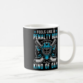 Feels Like A Penalty Box Kind Of Day Funny Hockey  Coffee Mug