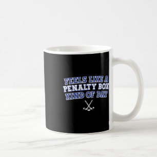 Feels Like A Penalty Box Kind Of Day Funny Hockey Coffee Mug