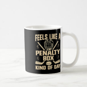 Feels Like A Penalty Box Kind Of Day Funny Hockey Coffee Mug