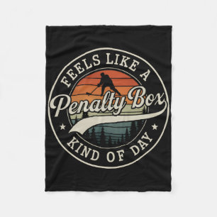 Feels Like A Penalty Box Kind Of Day Funny Hockey  Fleece Blanket