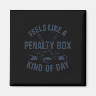 Feels Like A Penalty Box Kind Of Day Funny Hockey Magnet