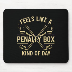 Feels Like A Penalty Box Kind Of Day Funny Hockey Mouse Pad