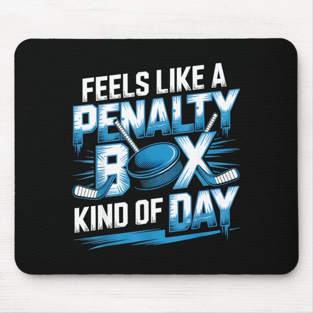 Feels Like A Penalty Box Kind Of Day Funny Hockey  Mouse Pad (Front)