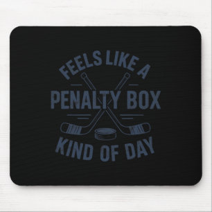 Feels Like A Penalty Box Kind Of Day Funny Hockey Mouse Pad