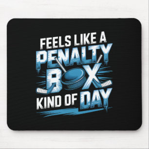 Feels Like A Penalty Box Kind Of Day Funny Hockey Mouse Pad