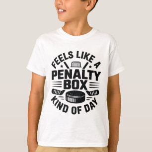 Feels Like A Penalty Box Kind Of Day Funny Hockey T-Shirt