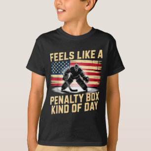 Feels Like A Penalty Box Kind Of Day Funny Hockey  T-Shirt