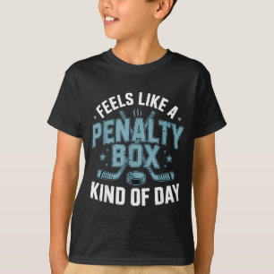 Feels Like A Penalty Box Kind Of Day Funny Hockey T-Shirt