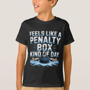 Feels Like A Penalty Box Kind Of Day Funny Hockey  T-Shirt