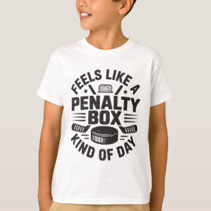 Feels Like A Penalty Box Kind Of Day Funny Hockey T-Shirt