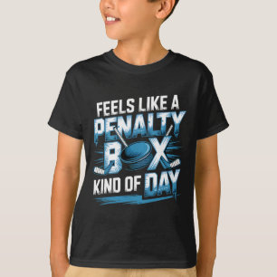 Feels Like A Penalty Box Kind Of Day Funny Hockey T-Shirt