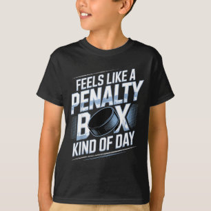 Feels Like A Penalty Box Kind Of Day Funny Hockey  T-Shirt