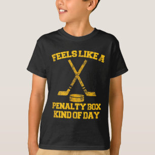 Feels Like A Penalty Box Kind Of Day Funny Hockey T-Shirt