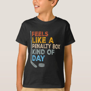 Feels Like A Penalty Box Kind Of Day Funny Hockey  T-Shirt