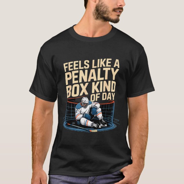 Feels Like A Penalty Box Kind Of Day Funny Hockey  T-Shirt (Front)
