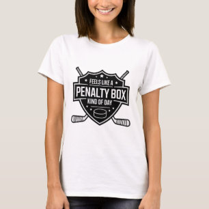 Feels Like A Penalty Box Kind Of Day Funny Hockey T-Shirt