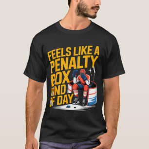 Feels Like A Penalty Box Kind Of Day Funny Hockey  T-Shirt