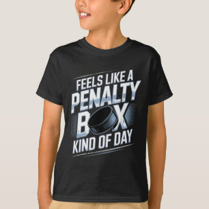 Feels Like A Penalty Box Kind Of Day Funny Hockey  T-Shirt